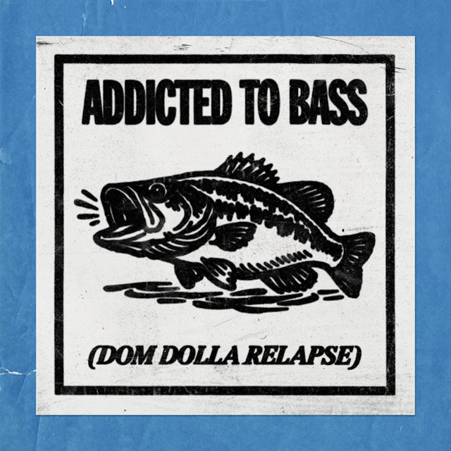 Addicted To Bass (Dom Dolla Relapse)